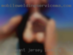 If youwant Jersey looking for sex to know more just ask me.